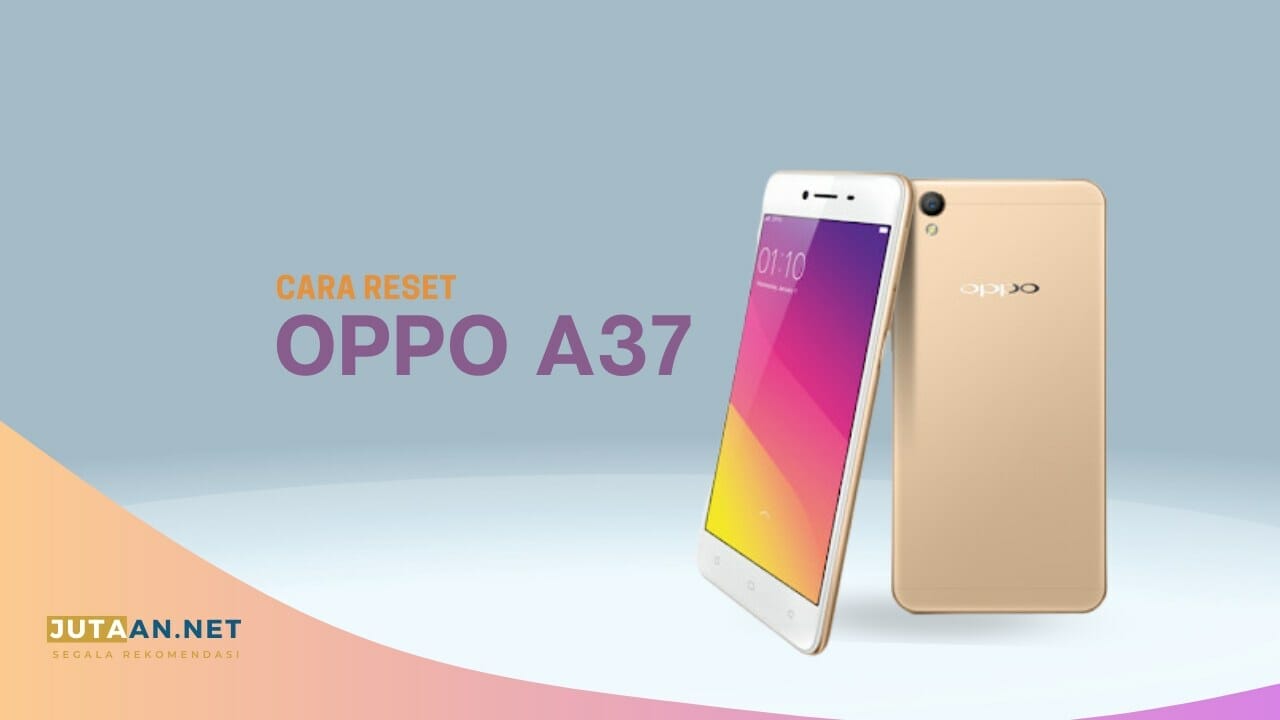 Cara Reset HP OPPO A37